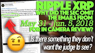 Ripple XRP: 🤨 Why Did The SEC Omit The Emails From May 31 & Jun. 5 2018 For In Camera Review?