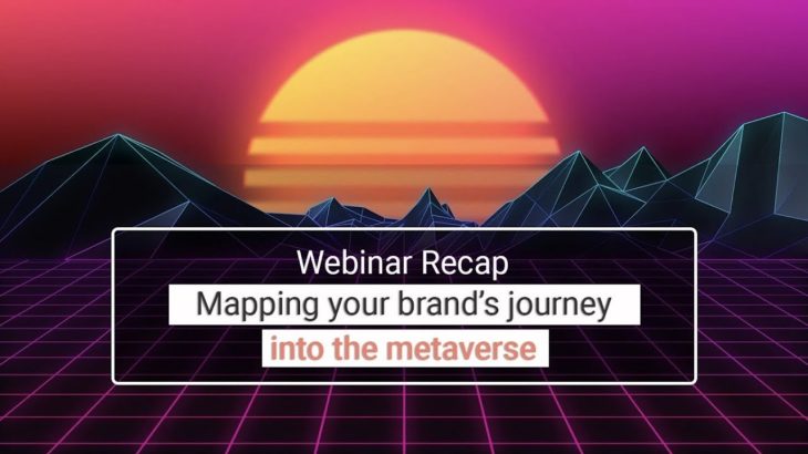 メタバースへの道筋をしめす | Webinar Recap Mapping your brand’s journey into the metaverse