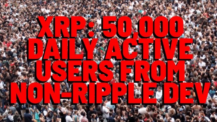 XRP: 50,000 DAILY ACTIVE USERS From Independent Dev. App | Ripple Survey Shows ADOPTION EXPECTATION
